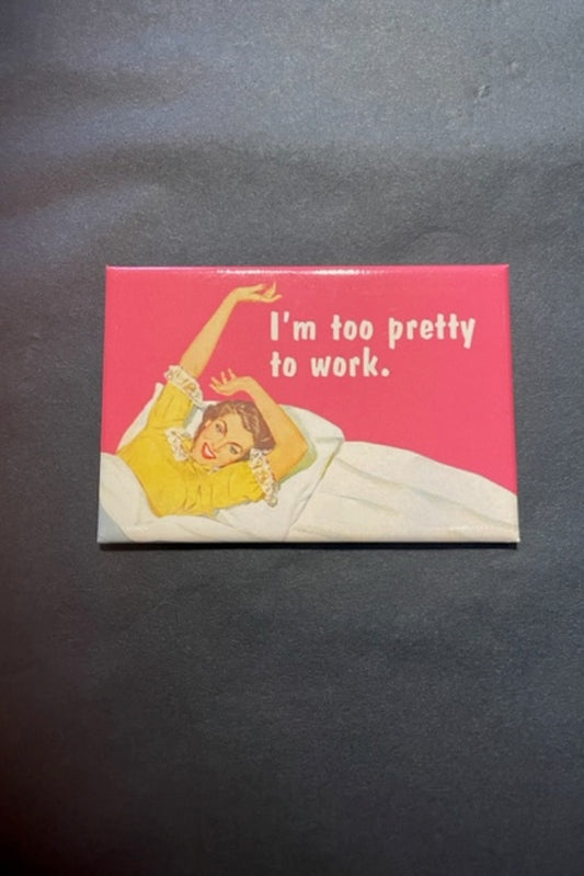 TOO PRETTY MAGNET