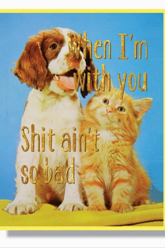 SMITTEN KITTEN WHEN I'M WITH YOU GREETING CARD