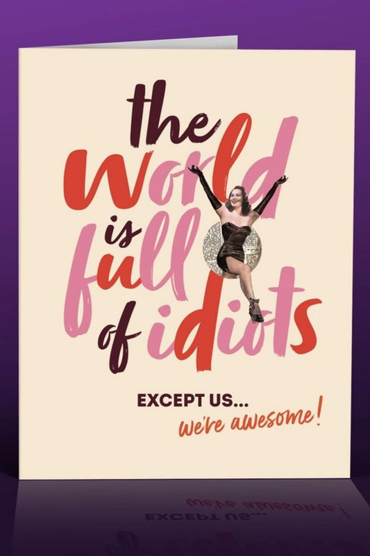 OFFENSIVE DELIGHTFUL WORLD FULL OF IDIOTS GREETING CARD